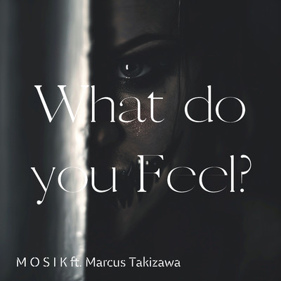 シングル/What do you Feel？ (feat. Marcus Takizawa)/MOSIK