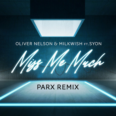 Miss Me Much (feat. Syon) [Parx Remix]/Oliver Nelson／Milkwish