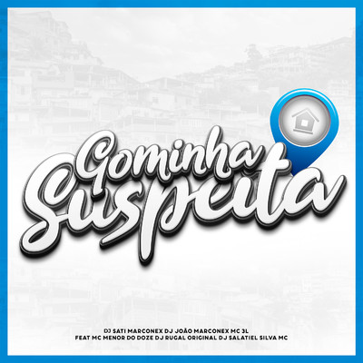 Gominha Suspeita (feat. MC MENOR DO DOZE, Silva Mc, DJ Salatiel & DJ Rugal Original)/Dj Sati Marconex