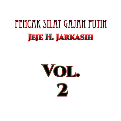 Pencak Silat Gajah Putih, Vol. 2/Jeje H. Jarkasih