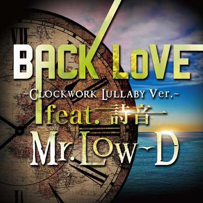 シングル/BACK LoVE (Clockwork Lullaby ver.) [feat. 詩音]/Mr.Low-D
