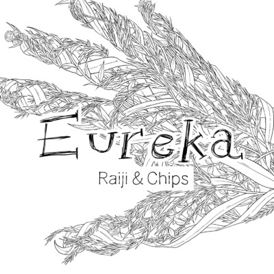 Eureka/Raiji & Chips