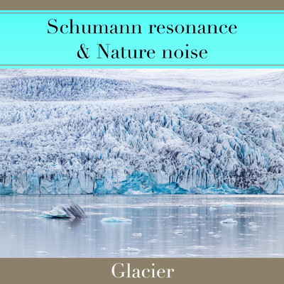 シングル/シューマン共振と自然のノイズ - 氷河 -/nil fragr