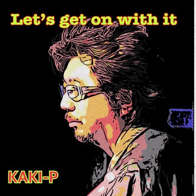 Let's get on with it/KAKI-P