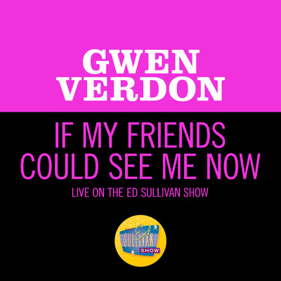 If My Friends Could See Me Now (Live On The Ed Sullivan Show, March 5, 1967)/Gwen Verdon