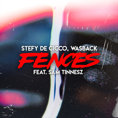 Fences (featuring Sam Tinnesz)/Stefy De Cicco／Wasback