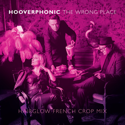 アルバム/The Wrong Place (Hairglow French Crop Mix)/フーヴァーフォニック