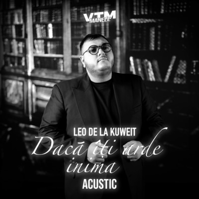 シングル/Daca iti arde inima (Acustic)/Leo de la Kuweit／Manele VTM
