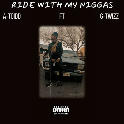 シングル/Ride with my Niggas (feat. G Twizz)/A-Toidd