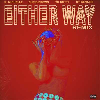 シングル/Either Way (feat. Chris Brown, Yo Gotti, O.T. Genasis) [Remix]/K. Michelle