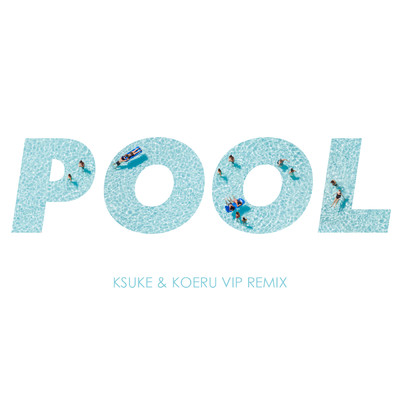シングル/POOL (feat. Meron Ryan) [KSUKE & KOERU VIP REMIX]/KSUKE