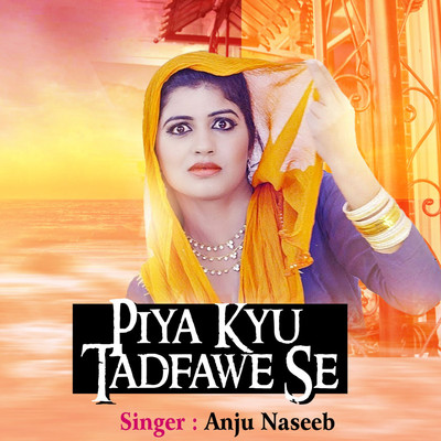 Piya Kyu Tadfawe Se/Anju Naseeb