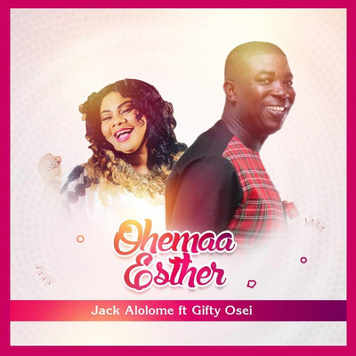 Ohemaa Esther/Jack Alolome