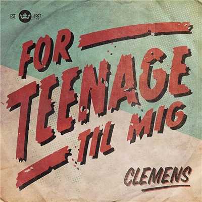 シングル/For teenage til mig/Clemens