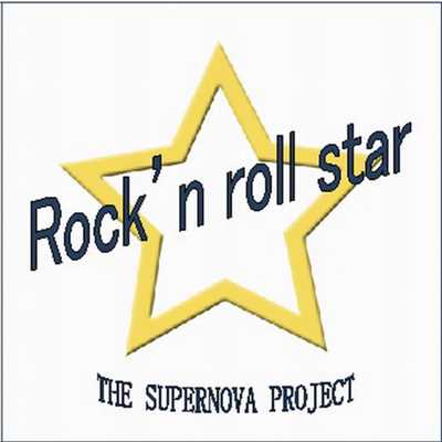 Rock'n roll star/THE SUPERNOVA PROJECT