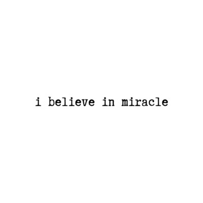 i believe in miracle/invisible design