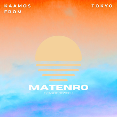 シングル/Matenro (Seaside Rework)/kaamos from tokyo