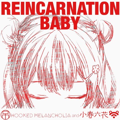 REINCARNATION BABY/Hooked Melancholia & 小春六花