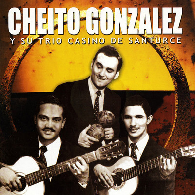 Cheito Gonzalez Y Su Trio Casino De Santurce (featuring Trio Casino de Santurce)/Cheito Gonzalez