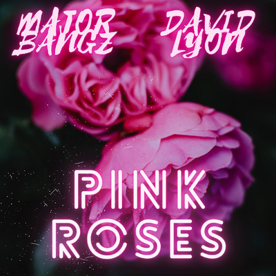 Pink Roses/Majorbangz and David Lyon