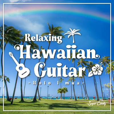 Relaxing Hawaiian Guitar 〜Holo i mua〜/Sugar Candy