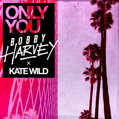 Only You/Bobby Harvey／Kate Wild
