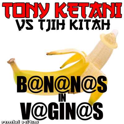 B@N@N@S in V@GIN@S/Tony Ketani