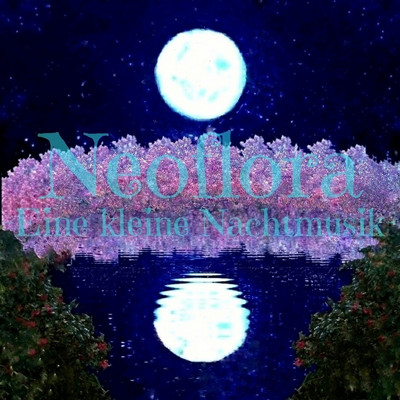 Eine kleine Nachtmusik/Neoflora