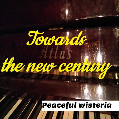 Towards the new century/Peaceful wisteria