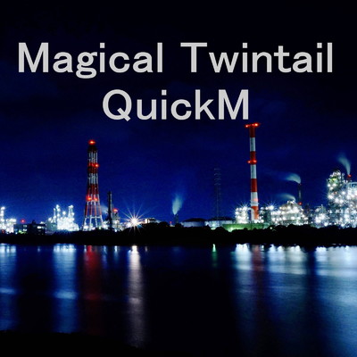 Magical Twintail/QuickM