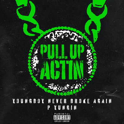シングル/Pull Up Actin (Explicit)/Never Broke Again／ヤングボーイ・ネヴァー・ブローク・アゲイン／P Yungin