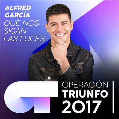 Que Nos Sigan Las Luces (Operacion Triunfo 2017)/Alfred Garcia
