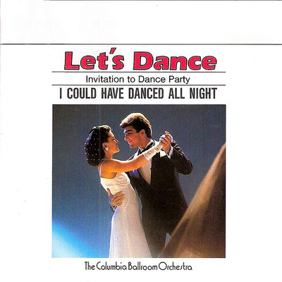 Let's Dance, Vol. 1: Invitation To Dance Party - I Could Have Danced All Night/The Columbia Ballroom Orchestra