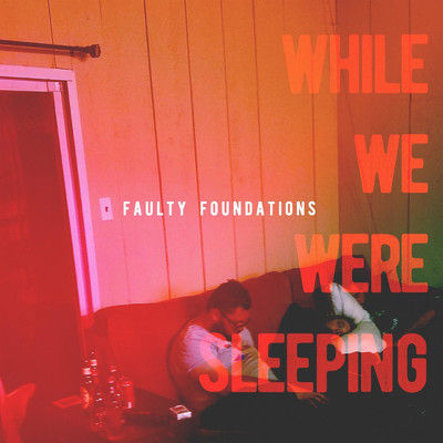 While We Were Sleeping/Faulty Foundations