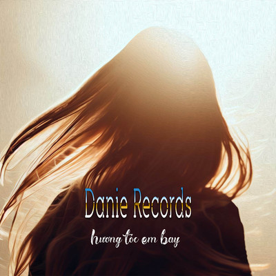 Huong Toc Em Bay/Danie Records
