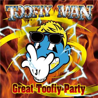Great Toofiy Party/TOOFIY MAN