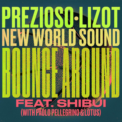 Bounce Around (featuring Shibui, Paolo Pellegrino, Lotus)/Prezioso／LIZOT／New World Sound