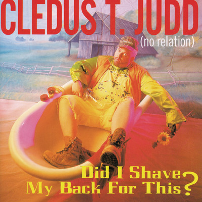 Did I Shave My Back For This/Cledus T. Judd