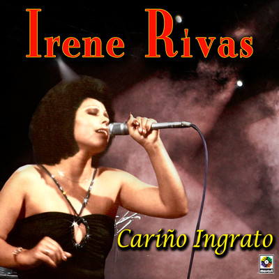 Carino Ingrato/Irene Rivas