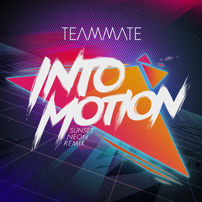 Into Motion (Sunset Neon Remix)/TeamMate