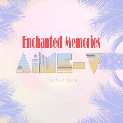Enchanted Memories (Electrol Beat)/AiME-V