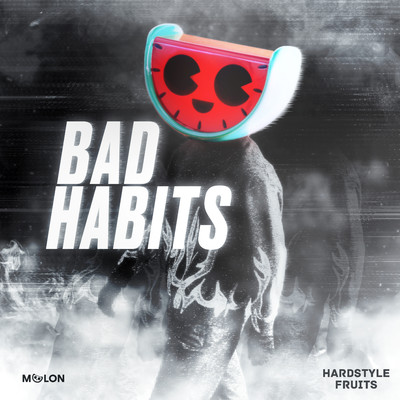 Bad Habits/MELON & Hardstyle Fruits Music