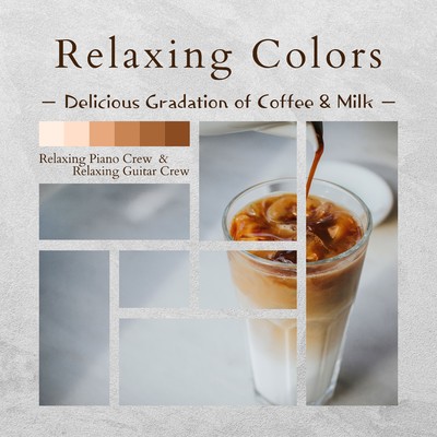 Relaxing Colors - Delicious Gradation of Coffee & Milk/Relaxing Piano Crew／Relaxing Guitar Crew