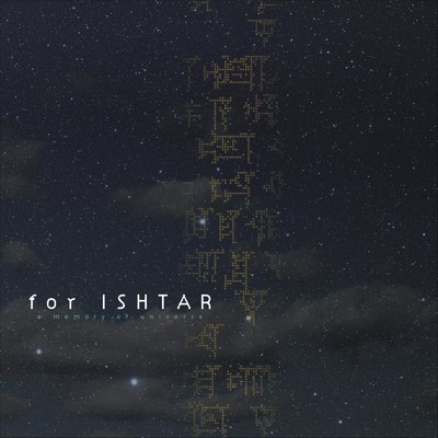 for ISHTAR - a memory of universe -/樋口秀樹 & Xacs石川