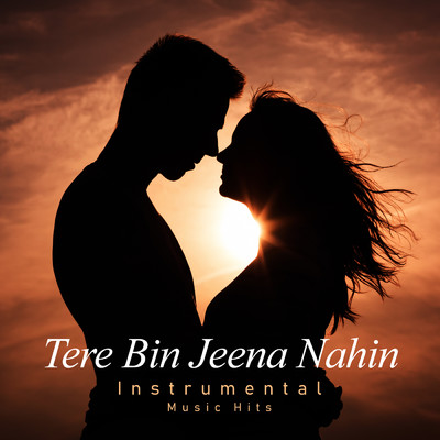 Tere Bin Jeena Nahin (Instrumental Music Hits)/Bali Brahmbhatt／Ahsan Ahmed／Shafaat Ali