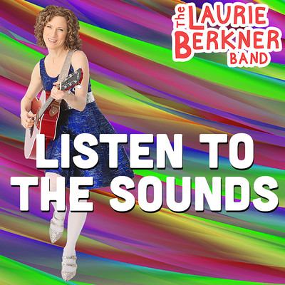 Listen To The Sounds/The Laurie Berkner Band