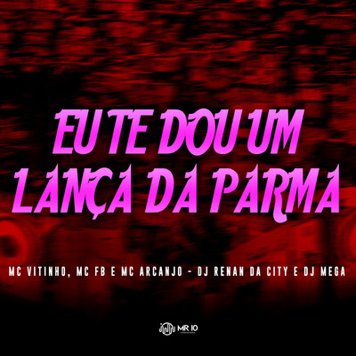 Eu te Dou um Lanca da Parma (feat. DJ RENAN DA CITY & DJ Mega)/MC Vitinho
