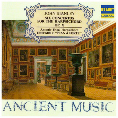 John Stanley: Six Concertos for the Harpsichord Op. 10 (Ancient Music)/Antonio Frige