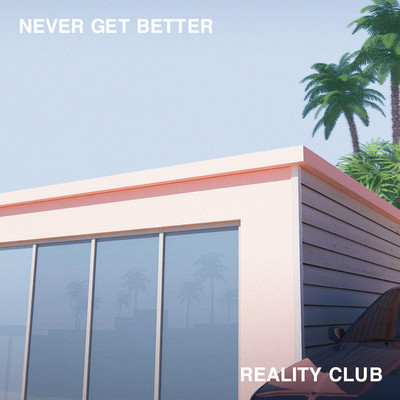 アルバム/Never Get Better/Reality Club