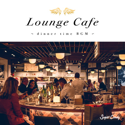 Lounge Cafe 〜dinner time BGM〜/Chill Cafe Beats